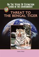 Threat to the Bengal Tiger (A Robbie Reader)(On the Verge of Extinction) (Robbie Readers) 1584156880 Book Cover