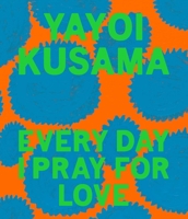 Yayoi Kusama: Every Day I Pray for Love 1644230453 Book Cover