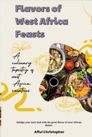 Cookbook: Flavors of West African Feasts: A Culinary Tapestry of Countries and Tribes B0CH2NZCML Book Cover