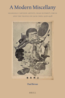 A Modern Miscellany: Shanghai Cartoon Artists, Shao Xunmei S Circle and the Travels of Jack Chen, 1926-1938 9004307931 Book Cover