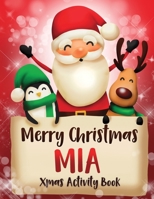 Merry Christmas Mia: Fun Xmas Activity Book, Personalized for Children, perfect Christmas gift idea 171209145X Book Cover