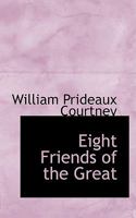 Eight Friends of the Great (Classic Reprint) 110412114X Book Cover