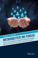 Mitarbeiter im Fokus: Wie Sie Mit Ganzheitlichem Mitarbeiter-Marketing die Besten Talente fur Ihr Unternehmen Finden, Entwickeln und Binden (German Edition) 3527508945 Book Cover
