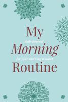 My Morning Routine: A guided journal for your morning mindset 1686079230 Book Cover