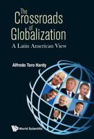 The Crossroads of Globalization: A Latin American View 9813277300 Book Cover