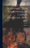 Souvenirs D'un Canonnier De L'armée D'espagne, 1808-1814 1022692577 Book Cover