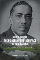 Khuda Buksh: The Pioneer of Life Insurance in Bangladesh: An account of his life and work 1637108753 Book Cover