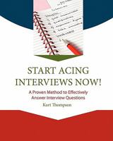 Start Acing Interviews Now! A Proven Method to Effectively Answer Interview Questions 1453749608 Book Cover