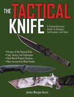 The Tactical Knife: A Comprehensive Guide to Designs, Techniques, and Uses 1440209006 Book Cover