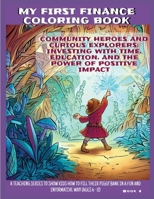 Community Heroes and Curious Explorers: Investing With Time, Education, and the Power of Positive Impact (My First Finance Coloring Book) 1962543064 Book Cover