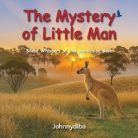 The Mystery of Little Man: Silent Whispers of the Australian Bush 1764317408 Book Cover