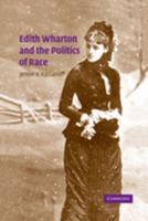 Edith Wharton and the Politics of Race 0521051037 Book Cover