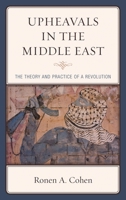 Upheavals in the Middle East: The Theory and Practice of a Revolution 1498550797 Book Cover