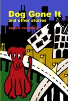 Dog Gone It and other stories 1105676412 Book Cover