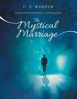 The Mystical Marriage: Opening the Sixth Seal of the Revelation-The Doorway of Vision 1663201560 Book Cover
