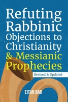 Refuting Rabbinic Objections to Christianity & Messianic Prophecies 1792912900 Book Cover
