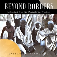 Beyond Borders: Reflections from the Humanitarian Frontline 1466470305 Book Cover