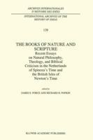 The Books of Nature and Scripture: Recent Essays on Natural Philosophy, Theology and Biblical Criticism in the Netherlands of Spinoza's Time and the British ... internationales d'histoire des idées) 0792324676 Book Cover