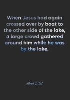 Mark 5:21 Notebook: When Jesus had again crossed over by boat to the other side of the lake, a large crowd gathered around him while he was by the ... Christian Journal/Diary Gift, Doodle Present 1678352497 Book Cover