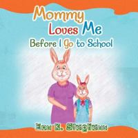 Mommy Loves Me: Before I Go to School 1466971193 Book Cover