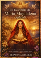 El Evangelio de María Magdalena Explicado: Explorando el Evangelio Gnóstico Perdido y la Sabiduría Sagrada Femenina de la Historia Cristiana Primitiva (Spanish Edition) B0GKYJ7KFK Book Cover