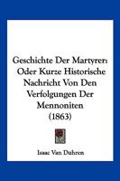 Geschichte der Märtyrer, Oder kurze historische Nachricht von den Verfolgungen der Mennonisten 1018350462 Book Cover