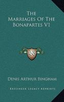 The Marriages of the Bonapartes, Vol. 1 of 2 (Classic Reprint) 1163108456 Book Cover