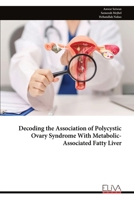 Decoding the Association of Polycystic Ovary Syndrome With Metabolic-Associated Fatty Liver 9999342752 Book Cover