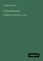 Le lion amoureux: Comédie en cinq actes, en vers (French Edition) 3388728771 Book Cover