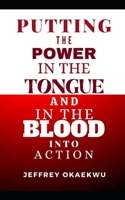 Putting the Power in the Tongue and in the Blood Into Action: Decree and Establish it B09C3D53FD Book Cover