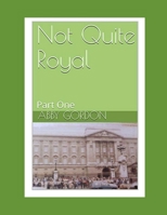 Not Quite Royal: Part One B095LNM2NQ Book Cover