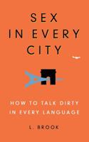 Sex in Every City: How to Talk Dirty in Every Language 0446581615 Book Cover