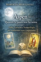 Aspen – Quando la paura non ha nome: Fiaba, Tarocchi e Numerologia per trasformare ansia e inquietudine (Italian Edition) B0GWQQPHBY Book Cover