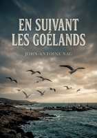 En suivant les goélands: Des poèmes marins où les goélands planent sur des paysages oniriques et mélancoliques, signés John Antoine Nau. (French Edition) B0H19RGV6W Book Cover