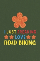 I Just Freaking Love Road Biking: Road Biking Lovers Funny Gifts Journal Lined Notebook 6x9 120 Pages 1670179281 Book Cover