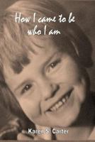 How I Came to Be Who I Am 1499586701 Book Cover
