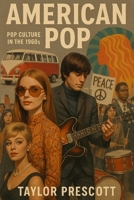 American Pop—Pop Culture in the 1960s: The Icons, Movements, and Moments That Defined a Generation B0DZPH4JJ1 Book Cover