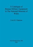 A Catalogue of Roman Military Equipment in the National Museum of Wales 1841718262 Book Cover