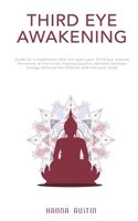 THIRD EYE AWAKENING: Guide for a meditation that will open your third eye, expand the power of the mind, improve psychic abilities, increase energy, balance the chakras and heal your body. B0882JH6YQ Book Cover