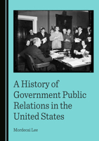 A History of Government Public Relations in the United States 1036448916 Book Cover
