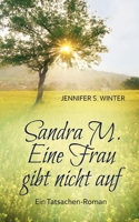 Sandra M. Eine Frau Gibt Nicht Auf 3751970452 Book Cover