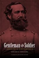 Gentleman and Soldier: A Biography of Wade Hampton III 0803213549 Book Cover