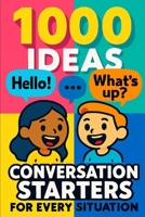 1000 Ideas: Conversation Starters for Every Situation: Never Run Out of Things to Say (1000 Ideas Books) B0FGHZTWZ9 Book Cover