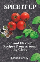 Spice it up: Bold and Flavorful Recipes from Around the Globe" B0C79QBF24 Book Cover