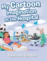 My Cartoon Imagination at the Hospital 164515792X Book Cover