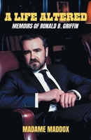 A Life Altered: Memoirs of Ronald B. Griffin B0FDNLXP12 Book Cover