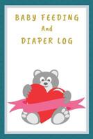 Baby Feeding And Diaper Log: 90 Day Feeding and Dirty Diaper Log 1073468429 Book Cover