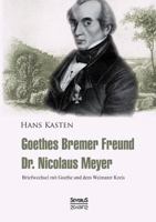 Goethes Bremer Freund Nicolaus Meyer: Briefwechsel mit Goethe und dem Weimarer Kreis 3863477901 Book Cover