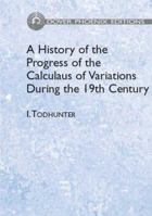 A History of the Progress of the Calculus of Variations During the Nineteenth Century 1016610610 Book Cover