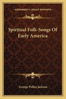 Spiritual Folk-Songs Of Early America B000HI5MA8 Book Cover